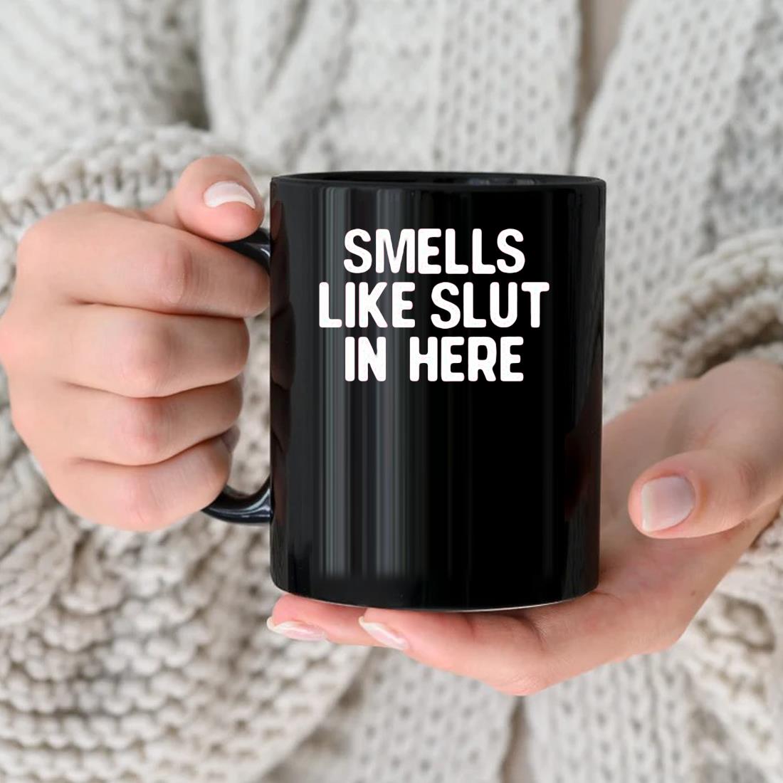 Smells Like Slut In Here Mug