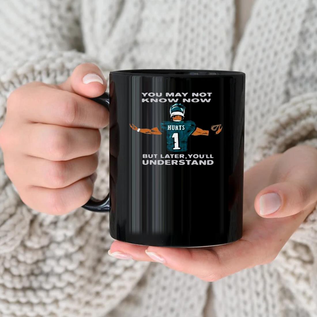 2023 You May Nit Know Know But Later You'll Understand Jalen Hurts Mug nhu