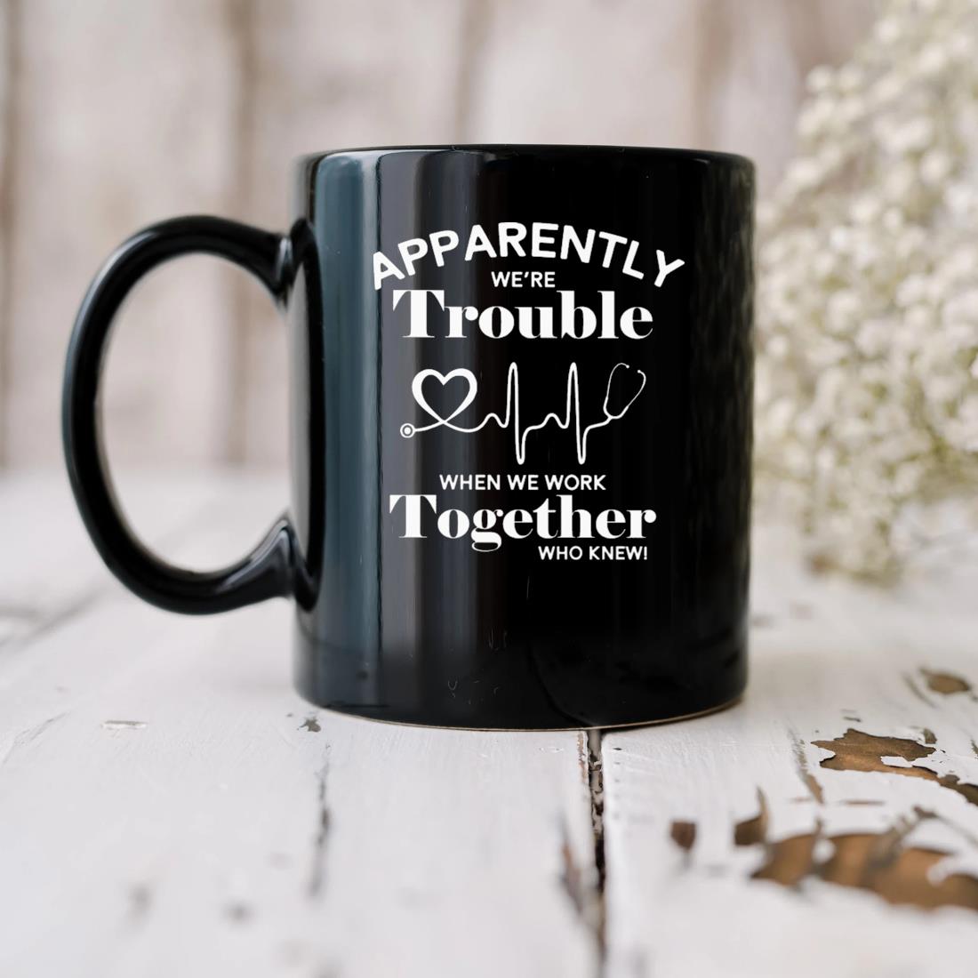 Apparently We're Trouble When We Work Together Who Knew Mug