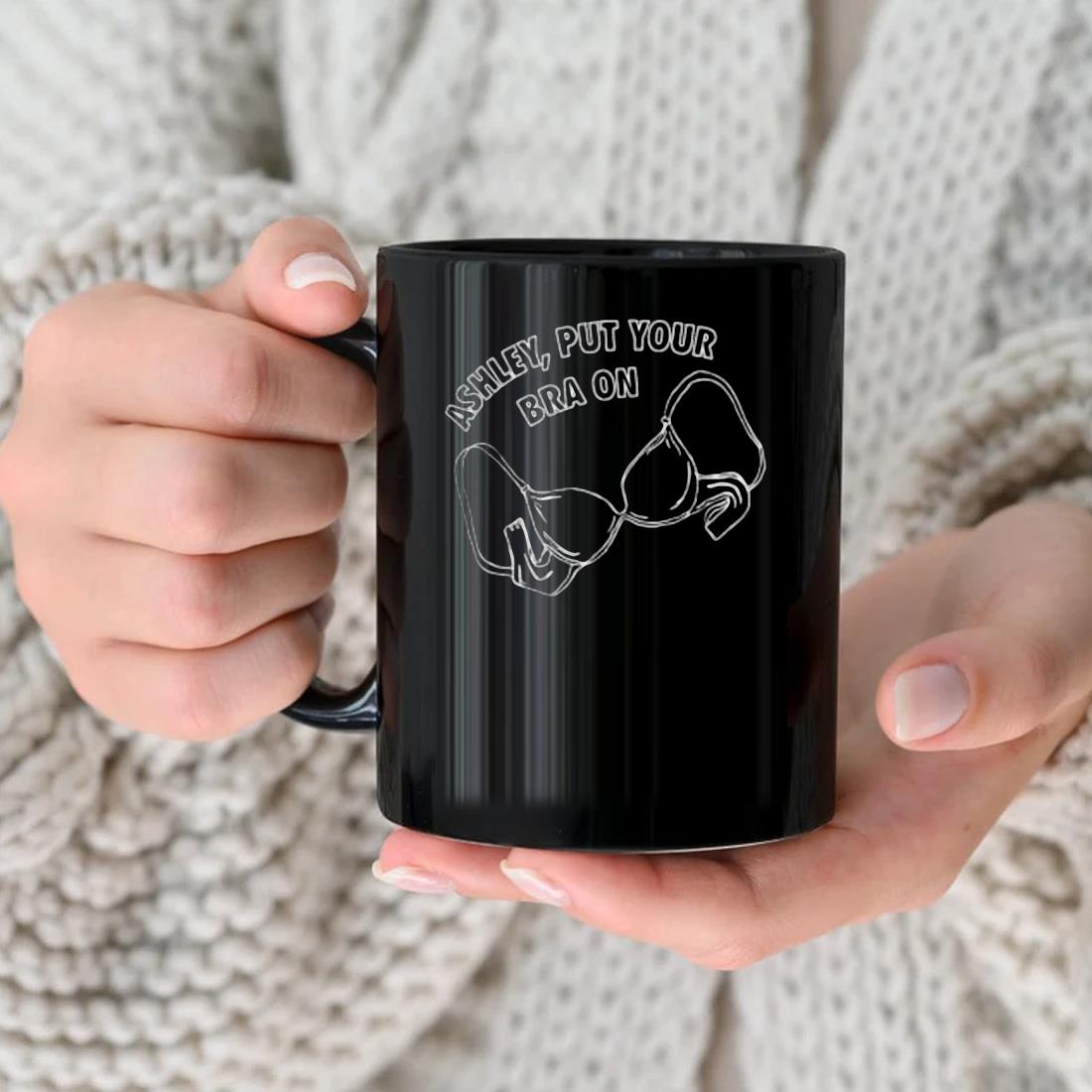 Ashley Put Your Bra On 2023 Mug nhu