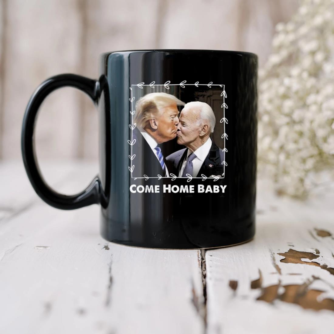 Biden Kiss Trump Come Home Baby 2024 Mug