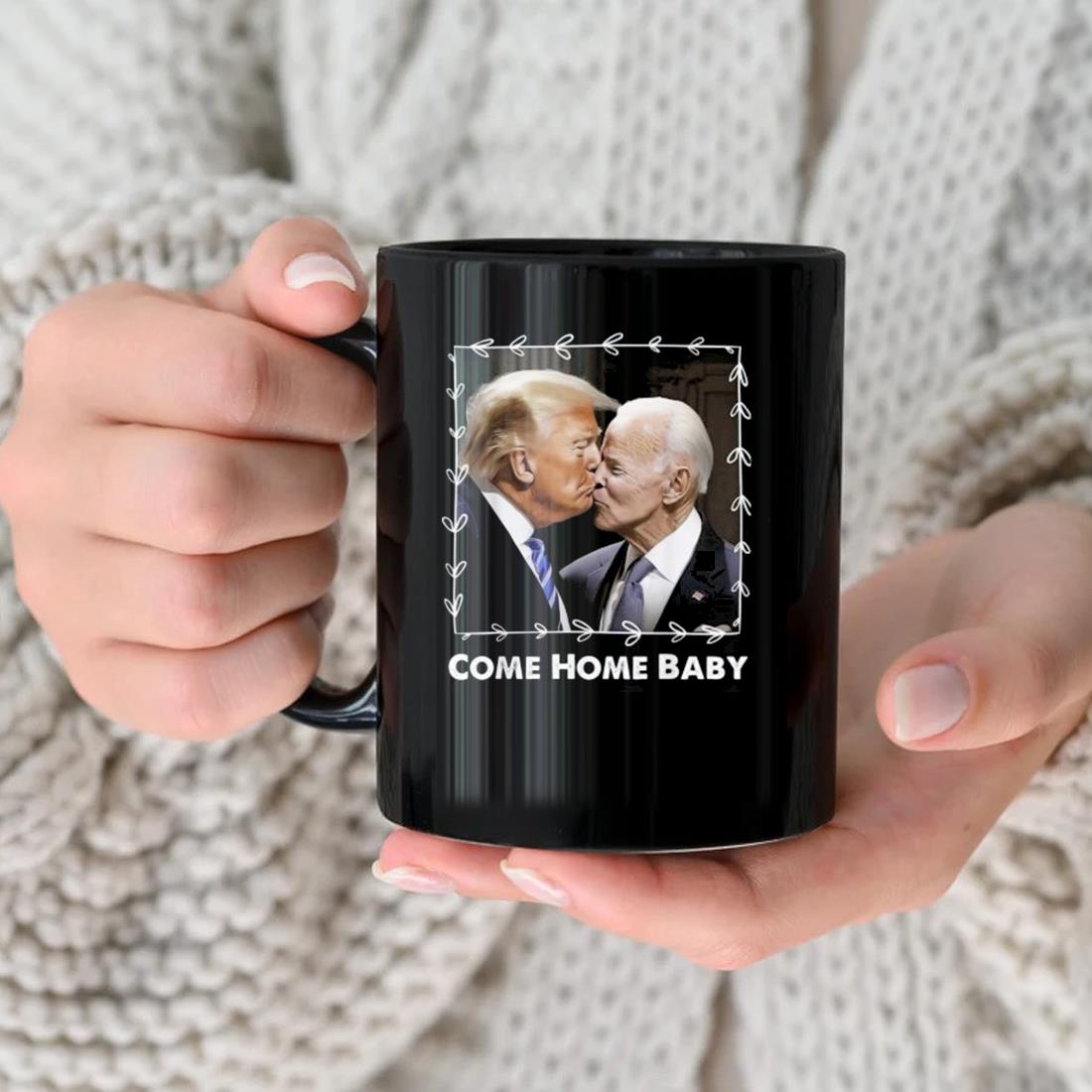 Biden Kiss Trump Come Home Baby 2024 Mug nhu
