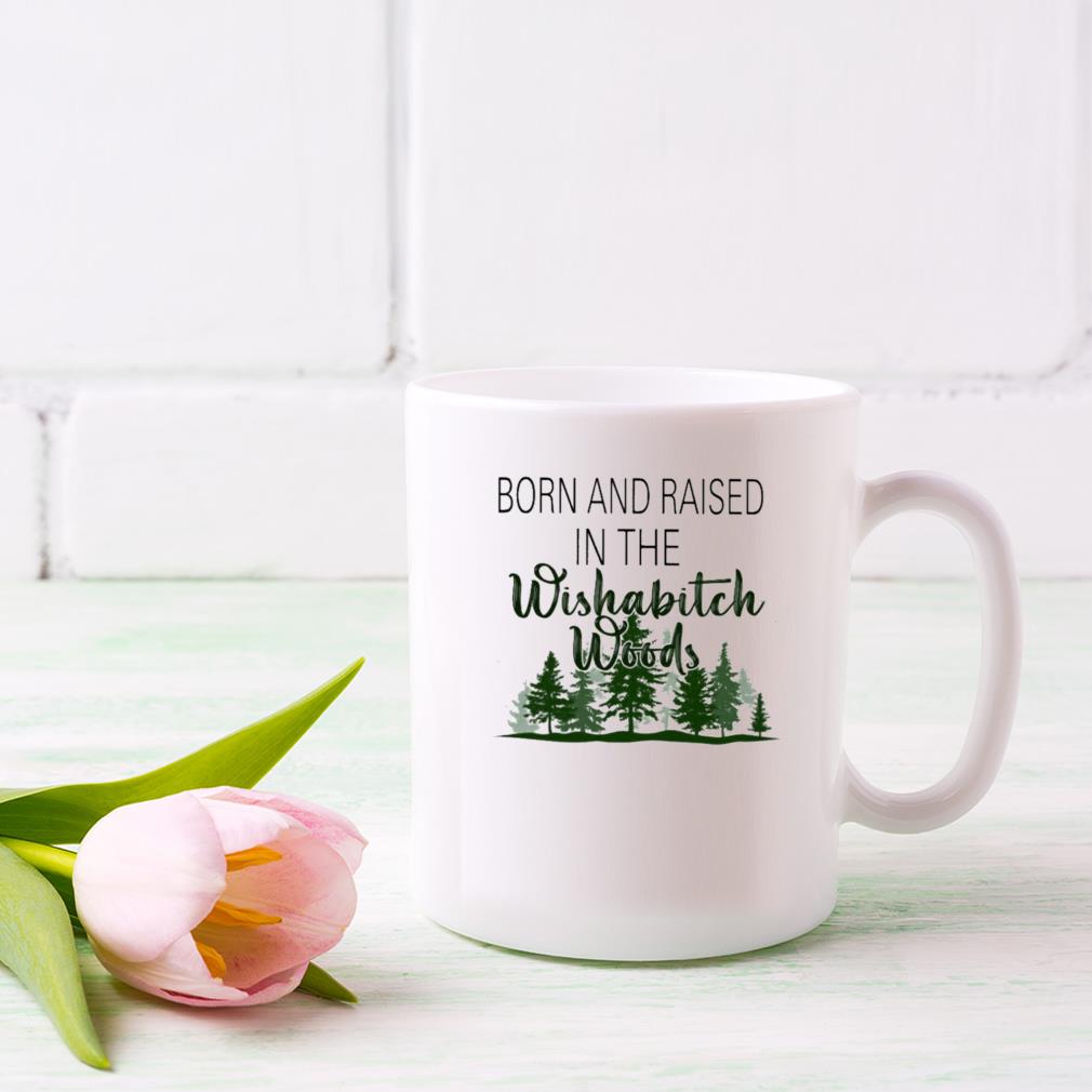 Born And Raised In The Wishabitch Woods 2023 Mug