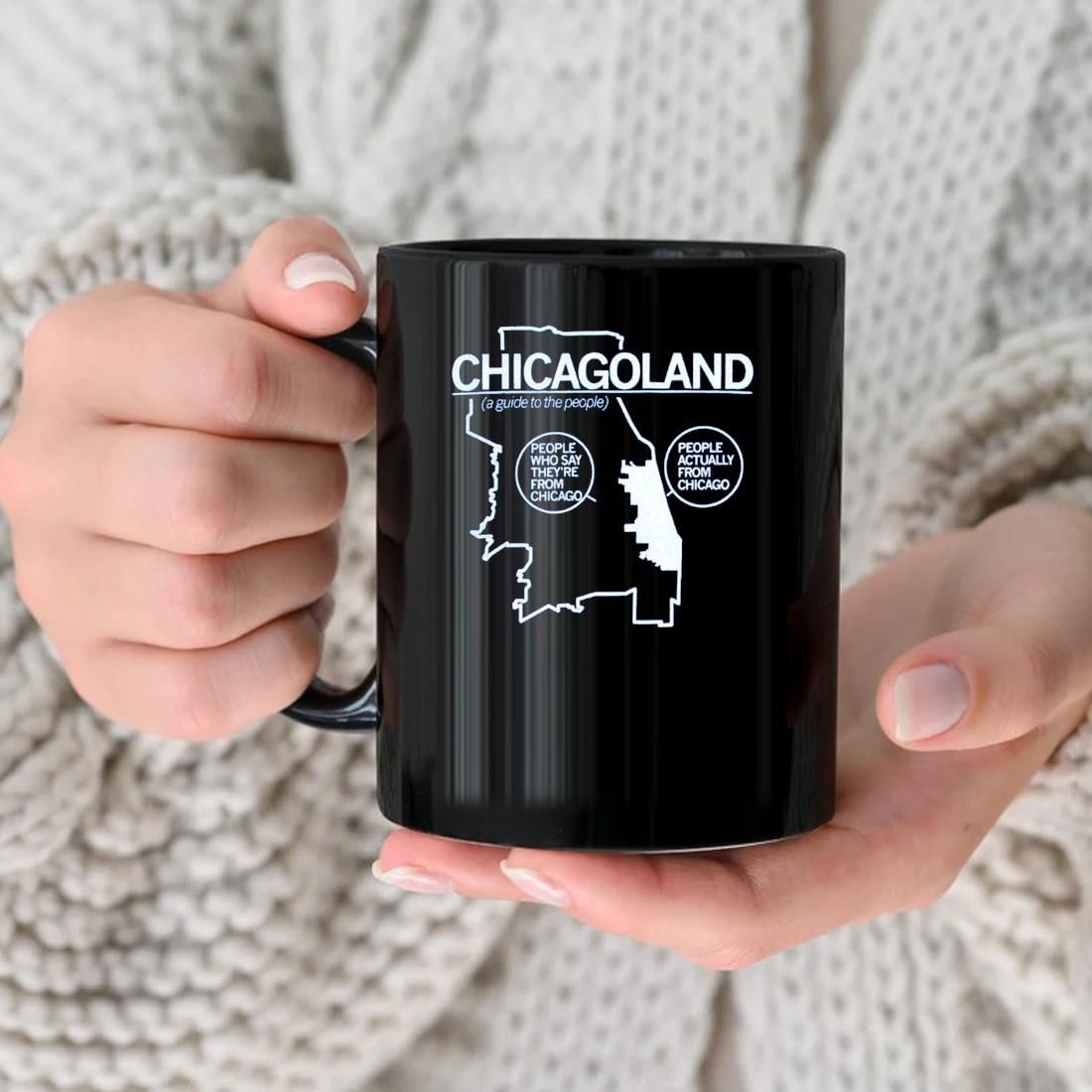 Chicagoland people who say they're from chicago people actually from chicago Mug nhu