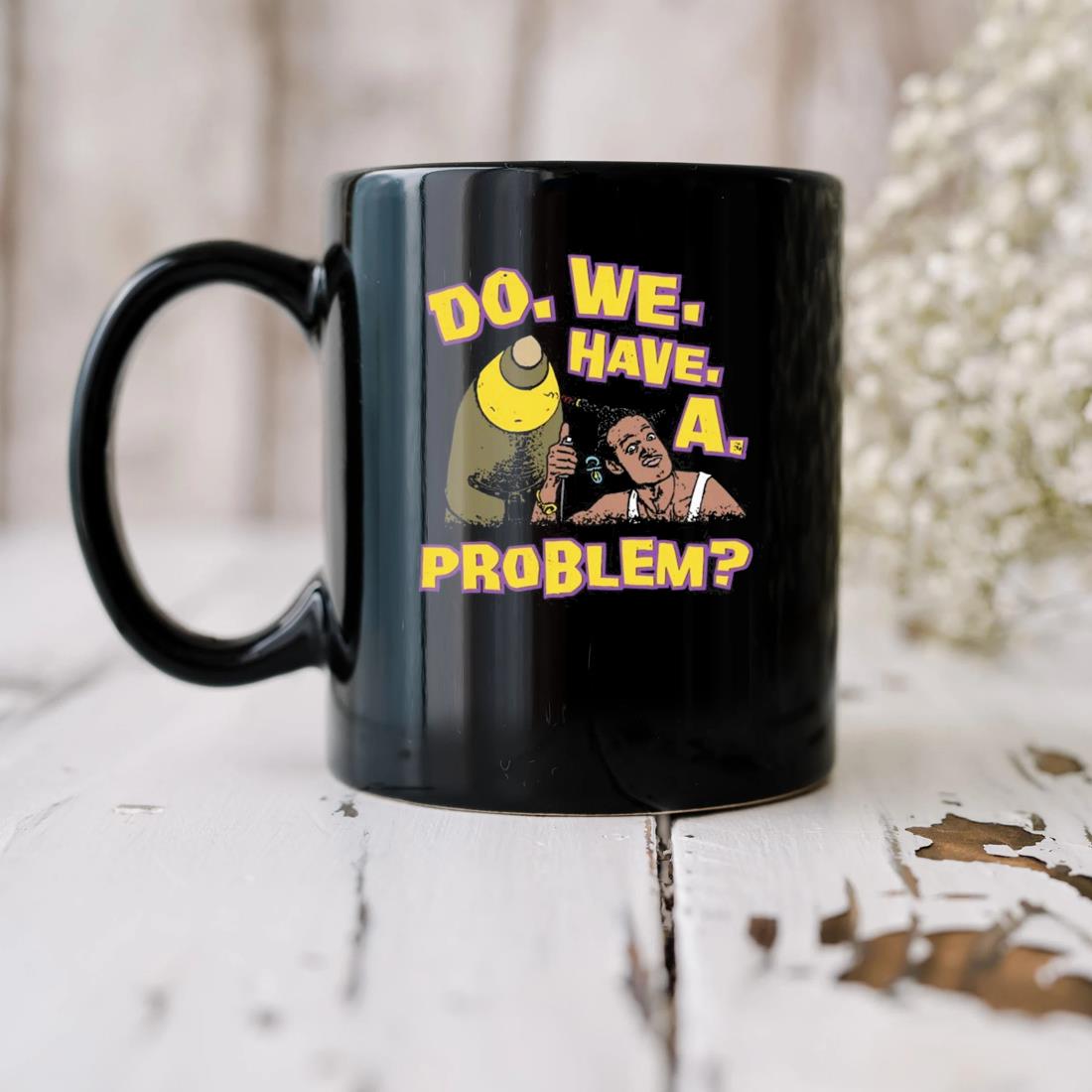 Do We Have A Problem Mug