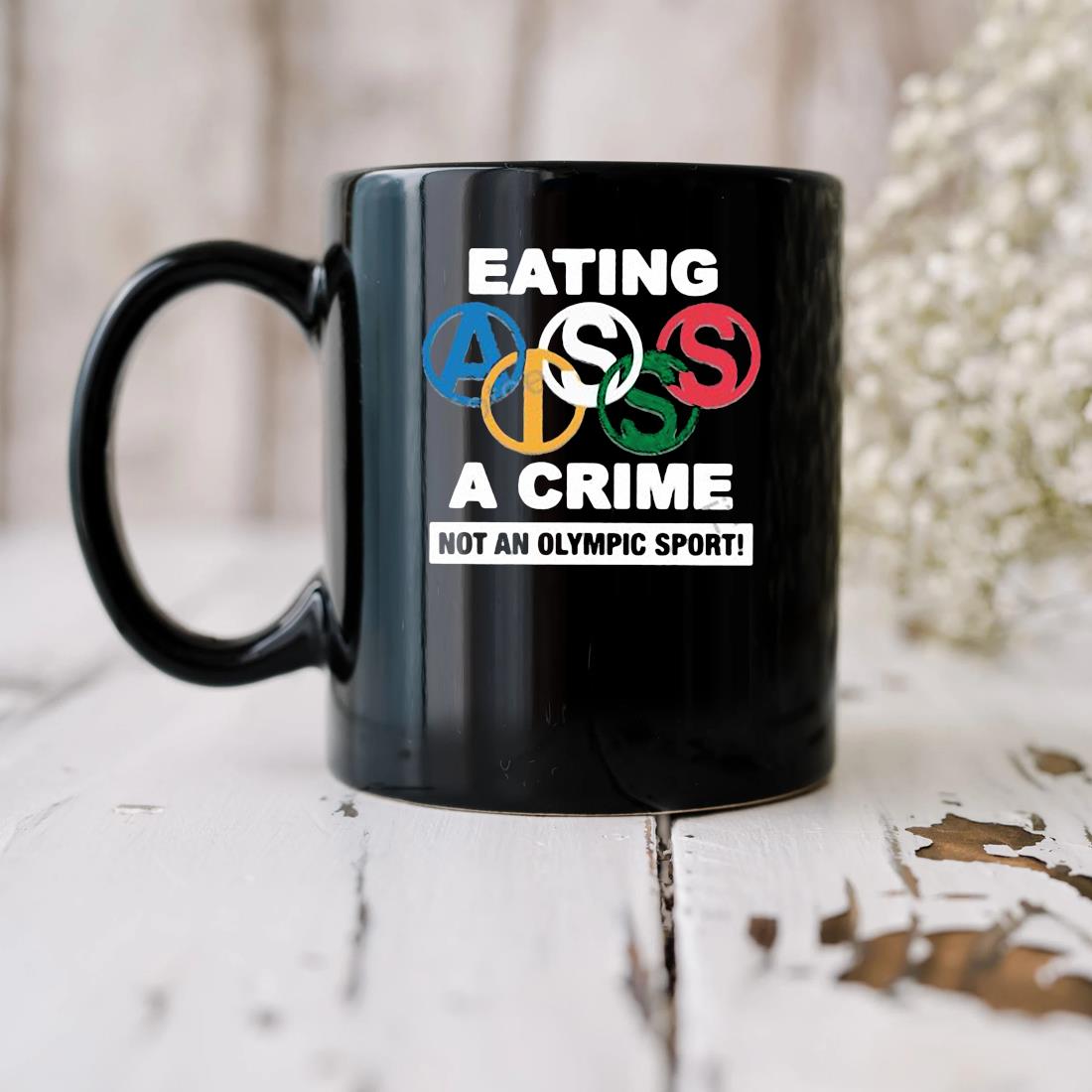Eating Ass Is A Crime Not An Olympic Sport Mug