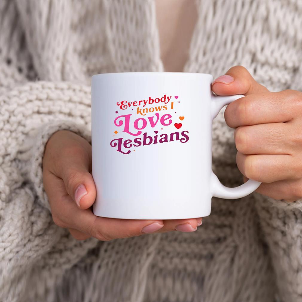 Everybody Know I Love Lesbians Mug