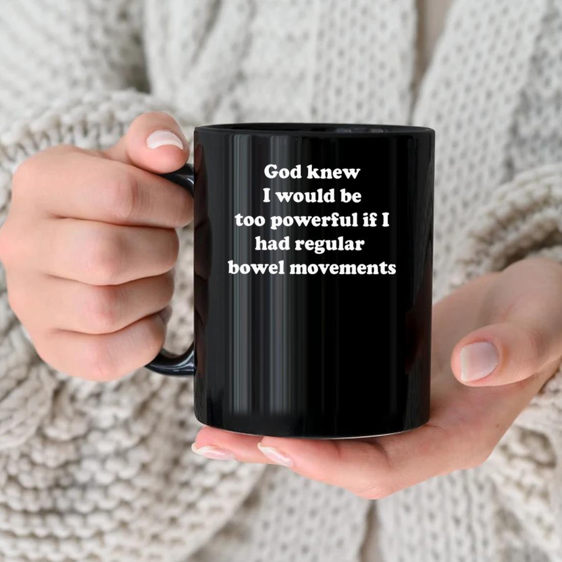 God Knew I Would Be Too Powerful If I Had Regular Bowel Movements Mug nhu