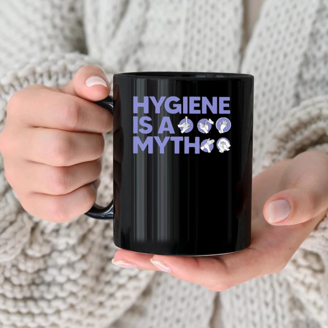 Hygiene Is A Myth Mug nhu