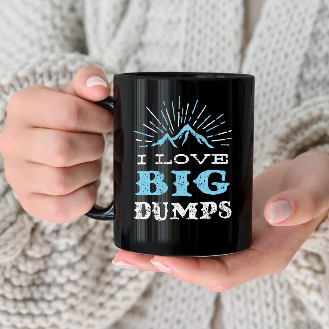 I Love Big Dumps Mug nhu