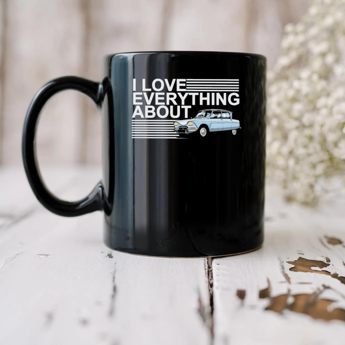 I Love Everything About Mug