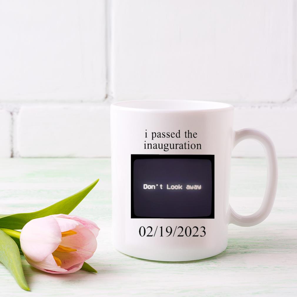I Passed The Inauguration Don't Look Away 2023 Mug