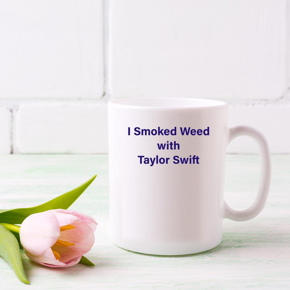 I Smoke Weed With Taylor Swift Mug