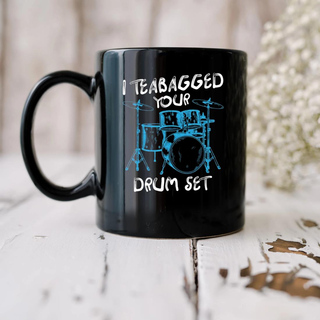 I Teabagged Your Drum Set Mug