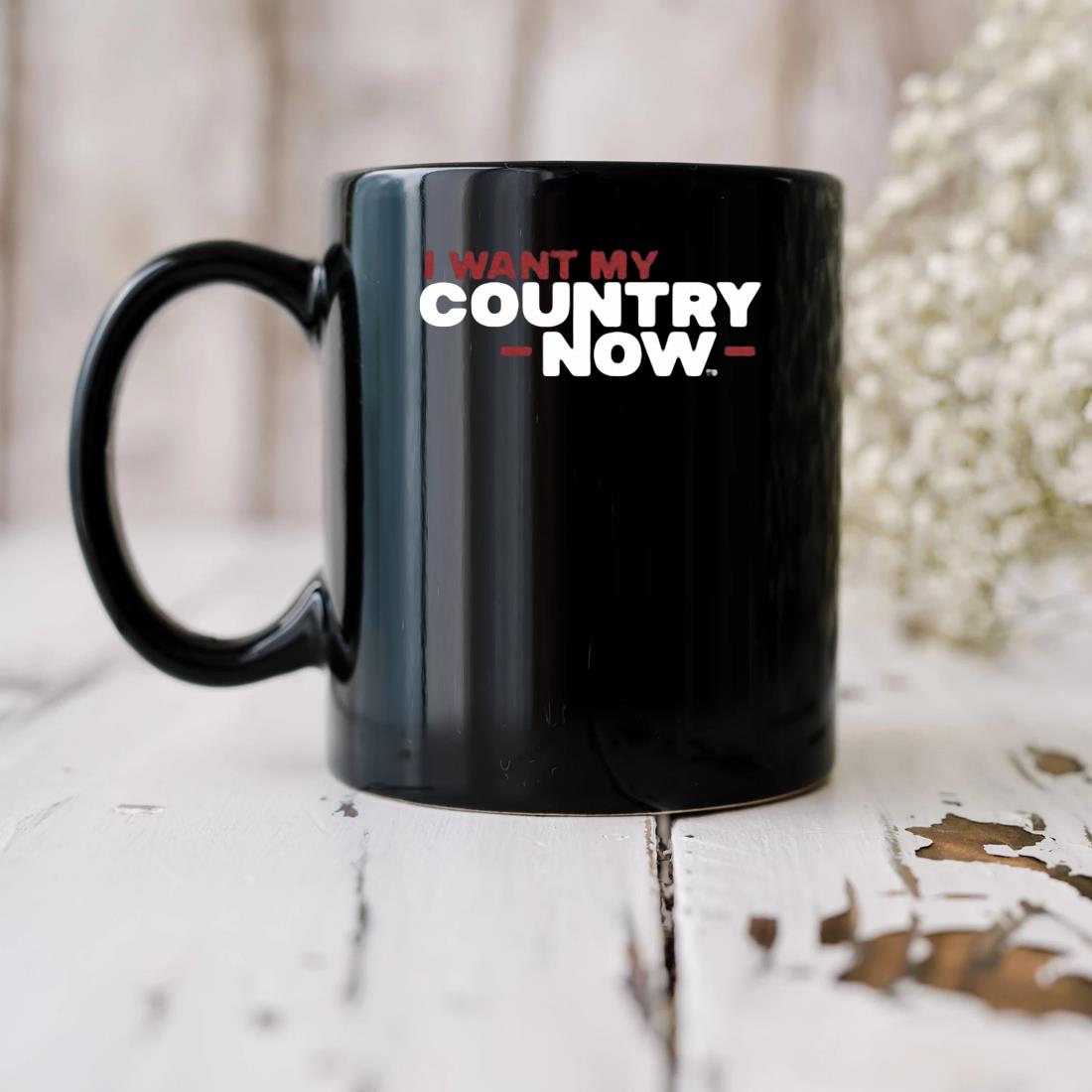 I Want My Country Now Mug