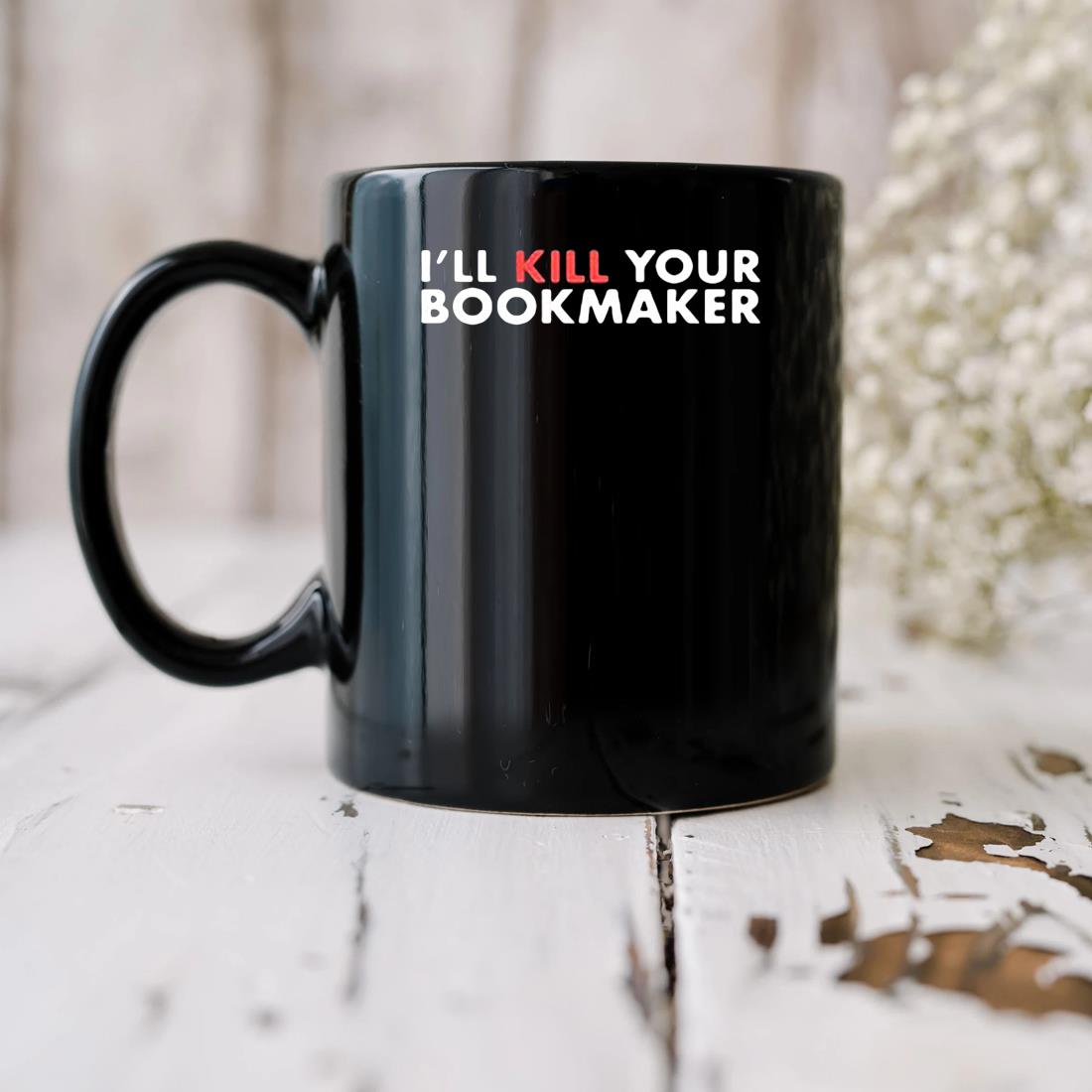 I'll Kill Your Bookmaker 2023 Mug