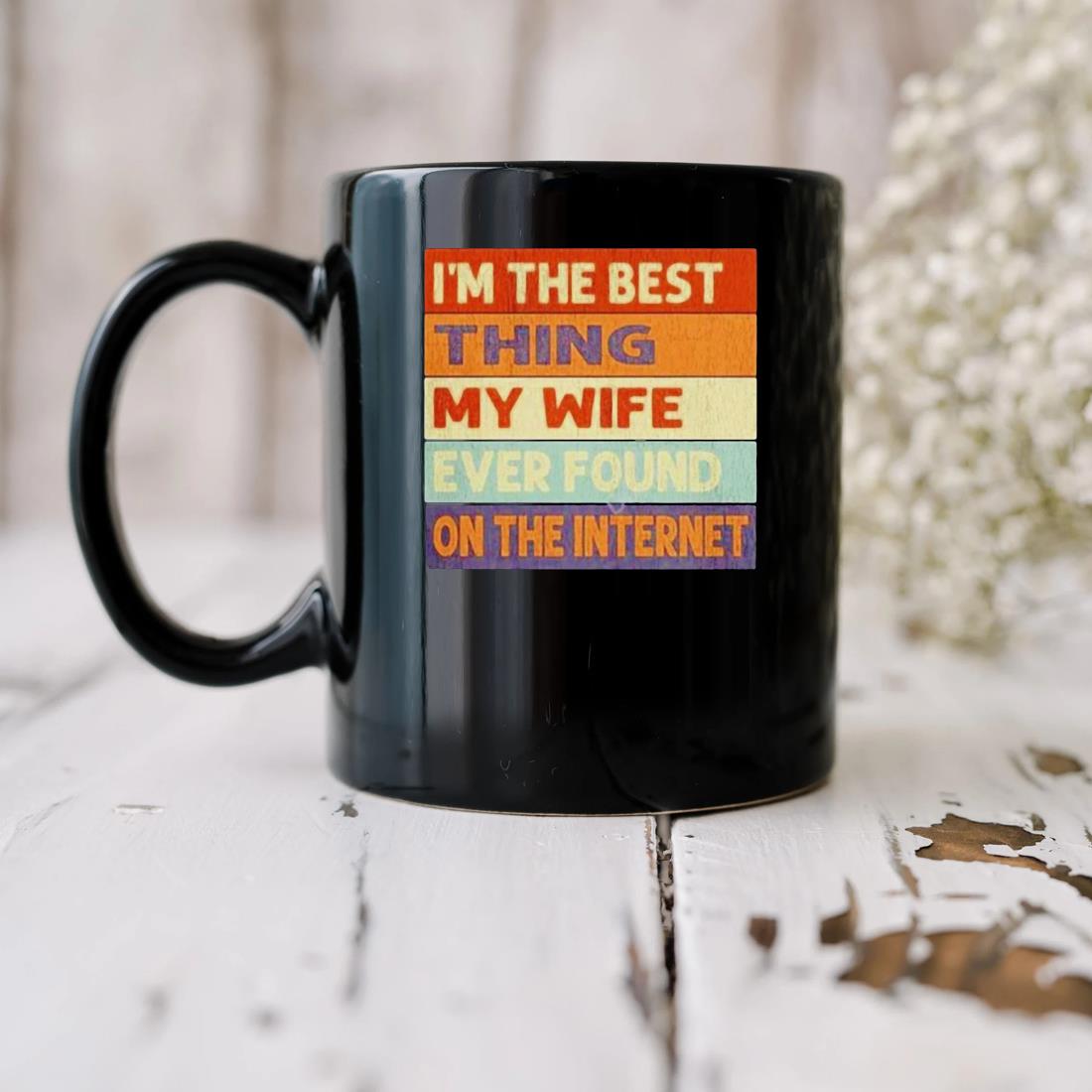 I'm The Best Thing My Wife Ever Found On The Internet Vintage Mug