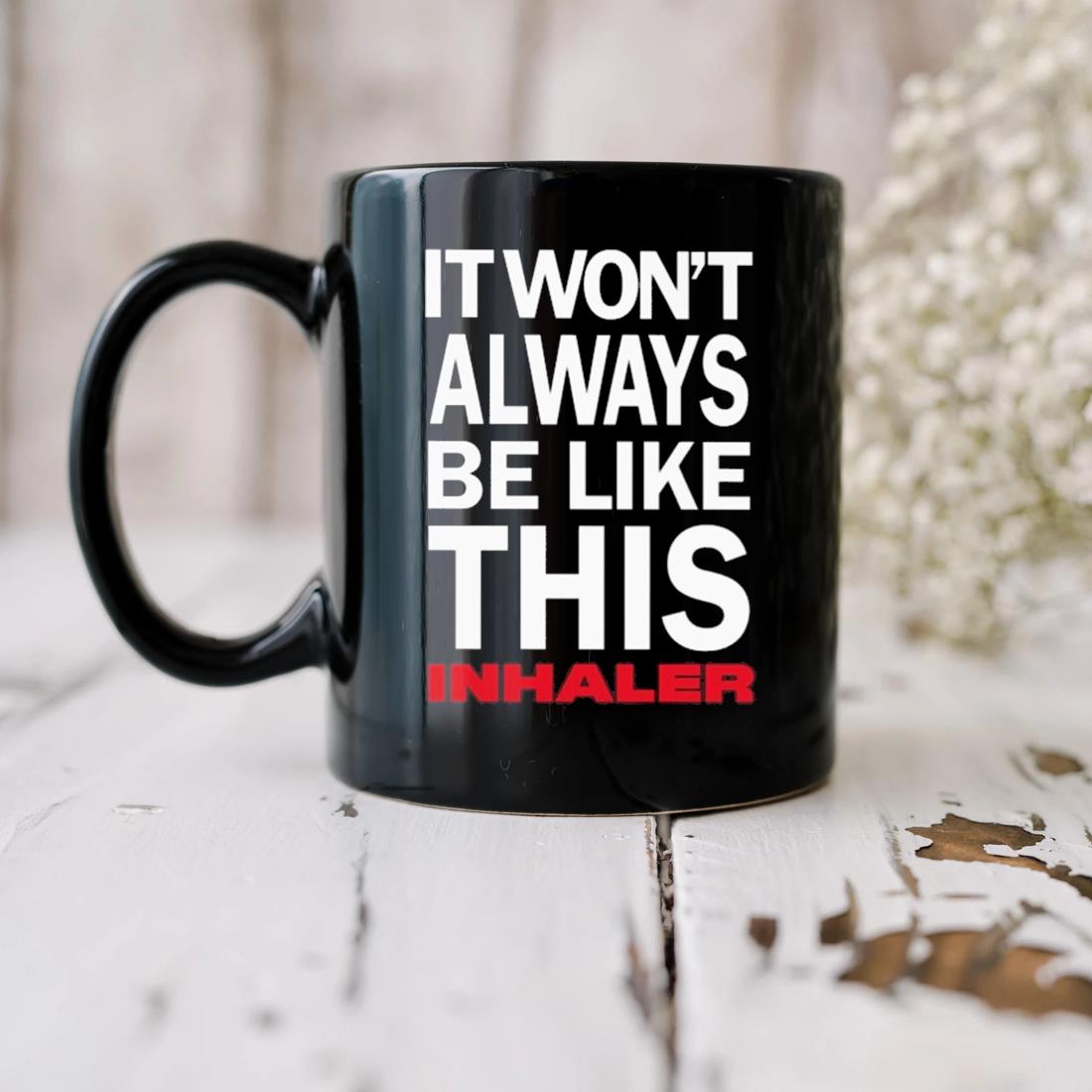 It Won't Always Be Like This Inhaler Mug