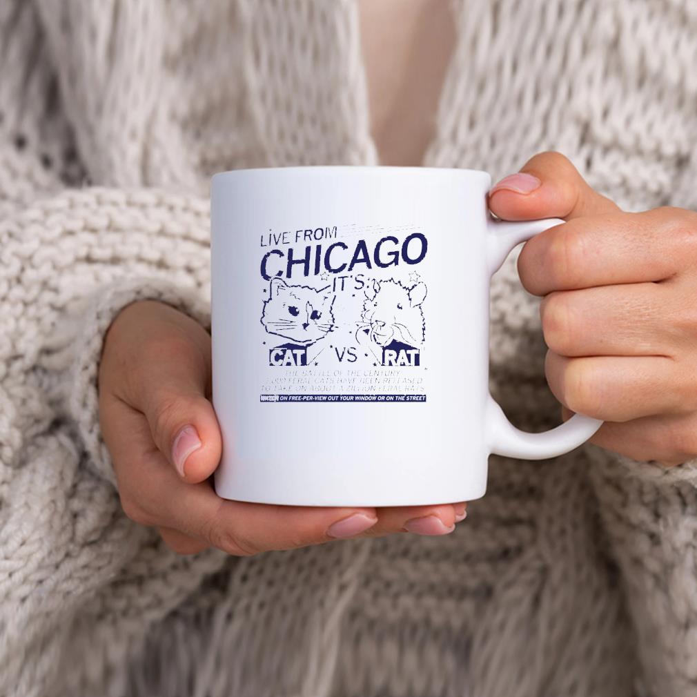 Live From chicago it's cat vs rat the battle of the century Mug hhhhh