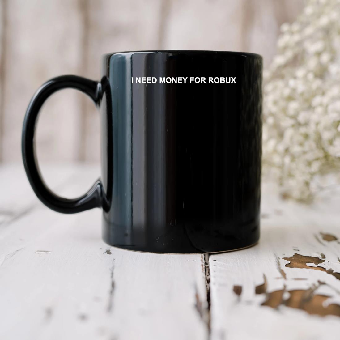 Official I Need Money For Robux Mug