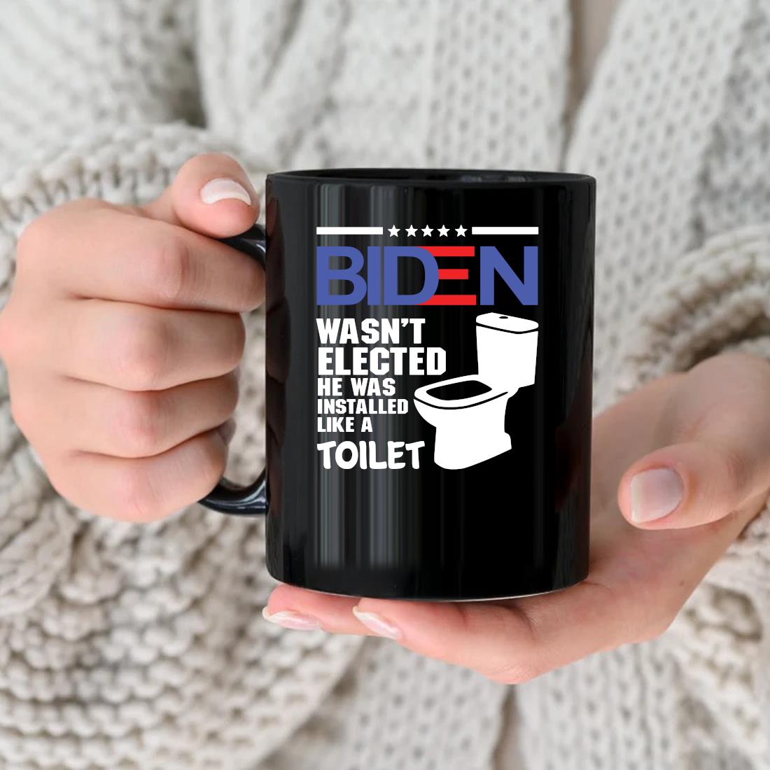 Official Joe Biden Wasn't Elected He Was Installed Like A Toilet Mug nhu