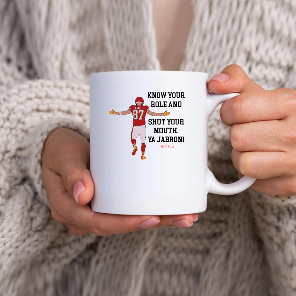 Official Kansas City Chiefs Travis Kelce Know Your Role And Shut Your Mouth Ya Jabroni Travis Kelce Mug