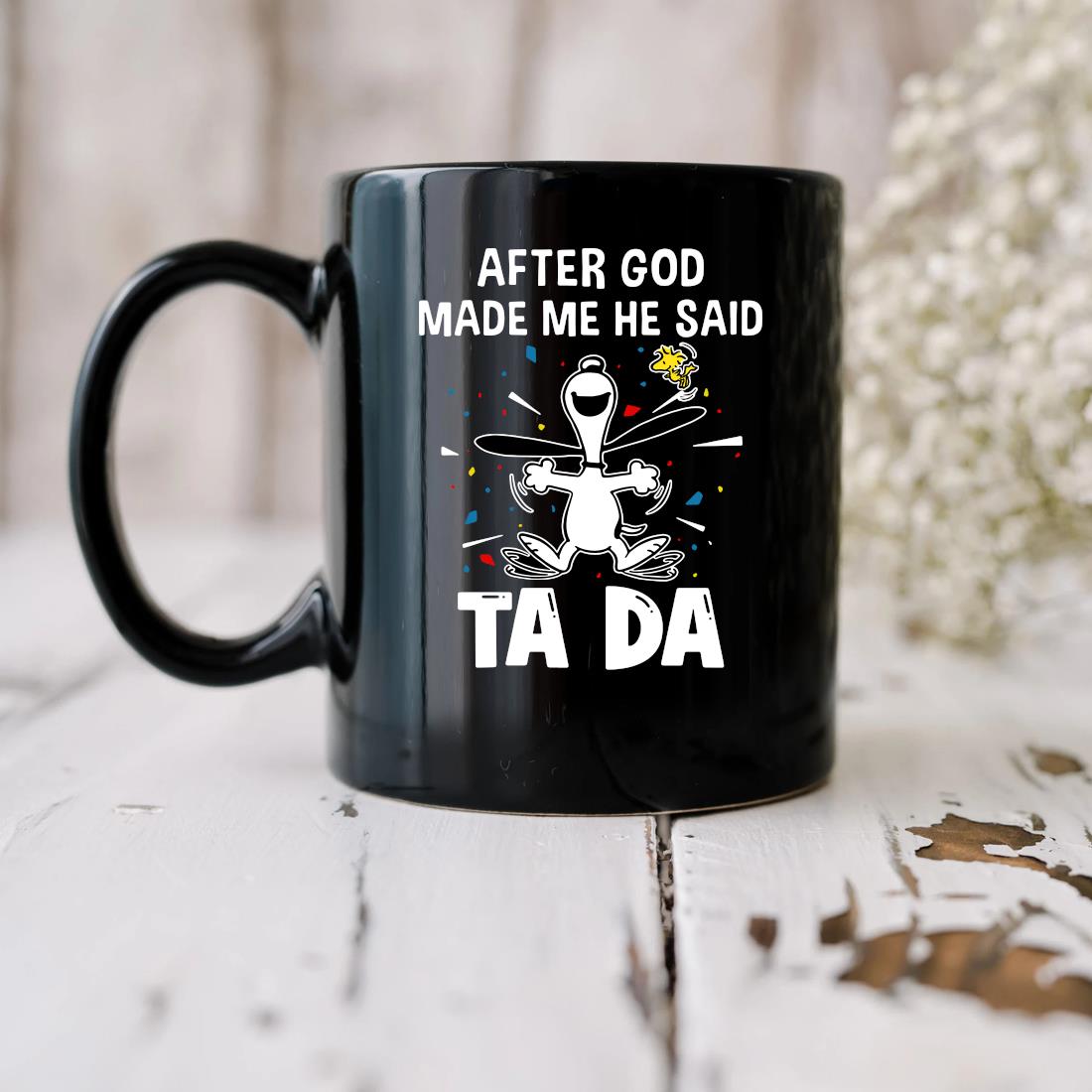 Official Snoopy And Woodstock After God Made Me He Said Ta Da Mug