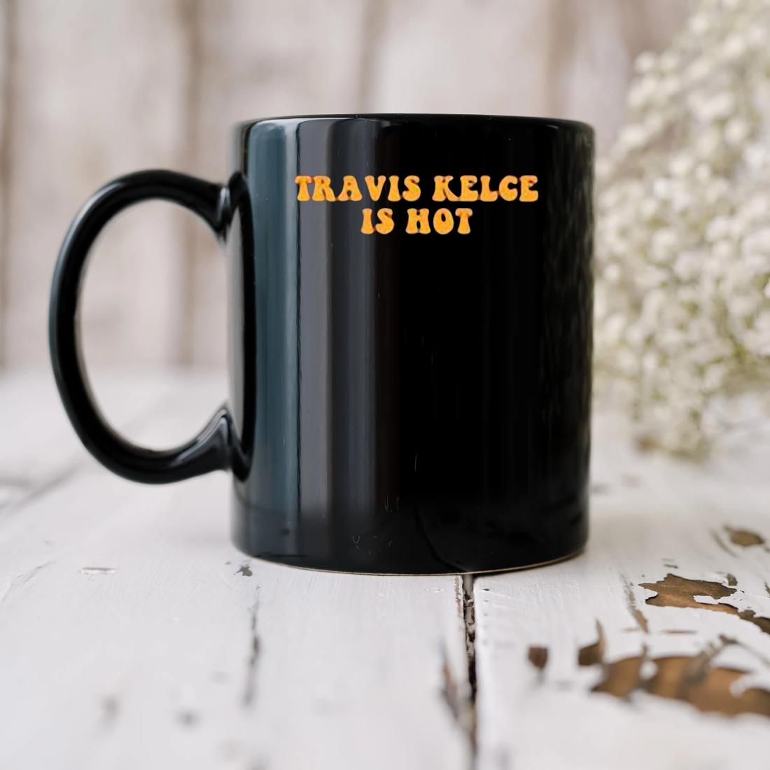 Official Travis Kelce Is Hot Mug