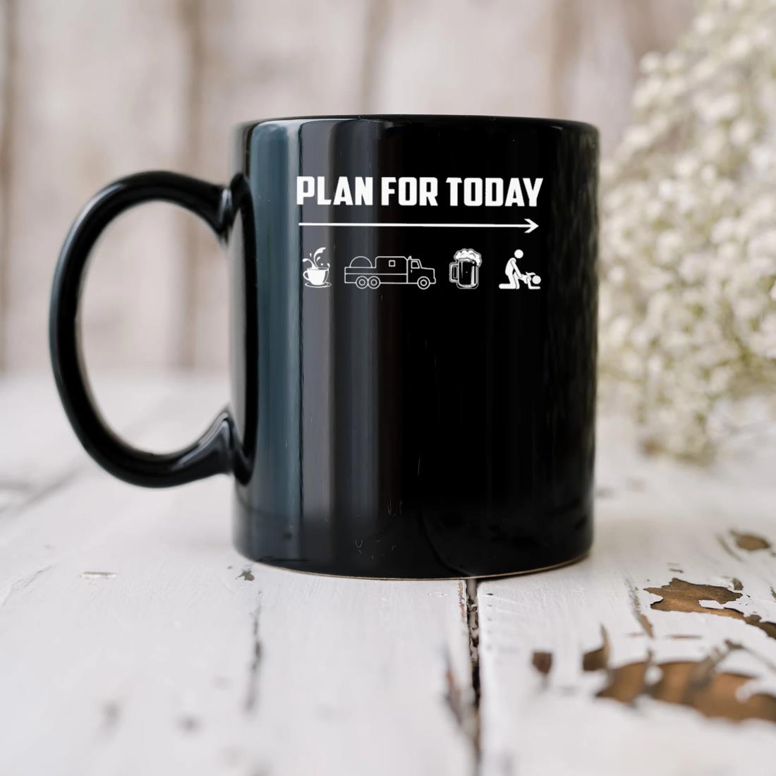 Plan For Today Coffee Truck Beer Sex Mug