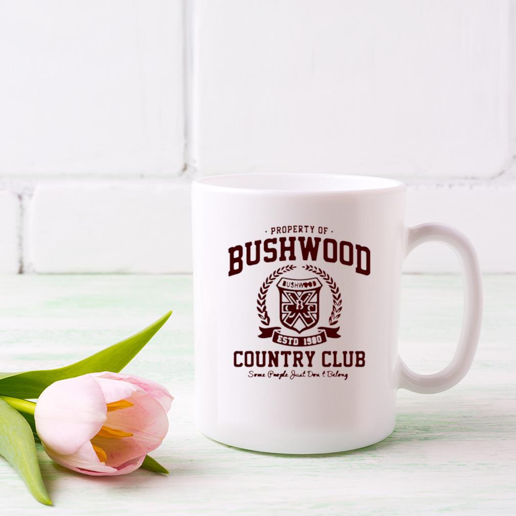 Property Of Bushwood Country Club Bushwood Estd 1980 Country Club Some People Just Don’t Belong Maroon Mug