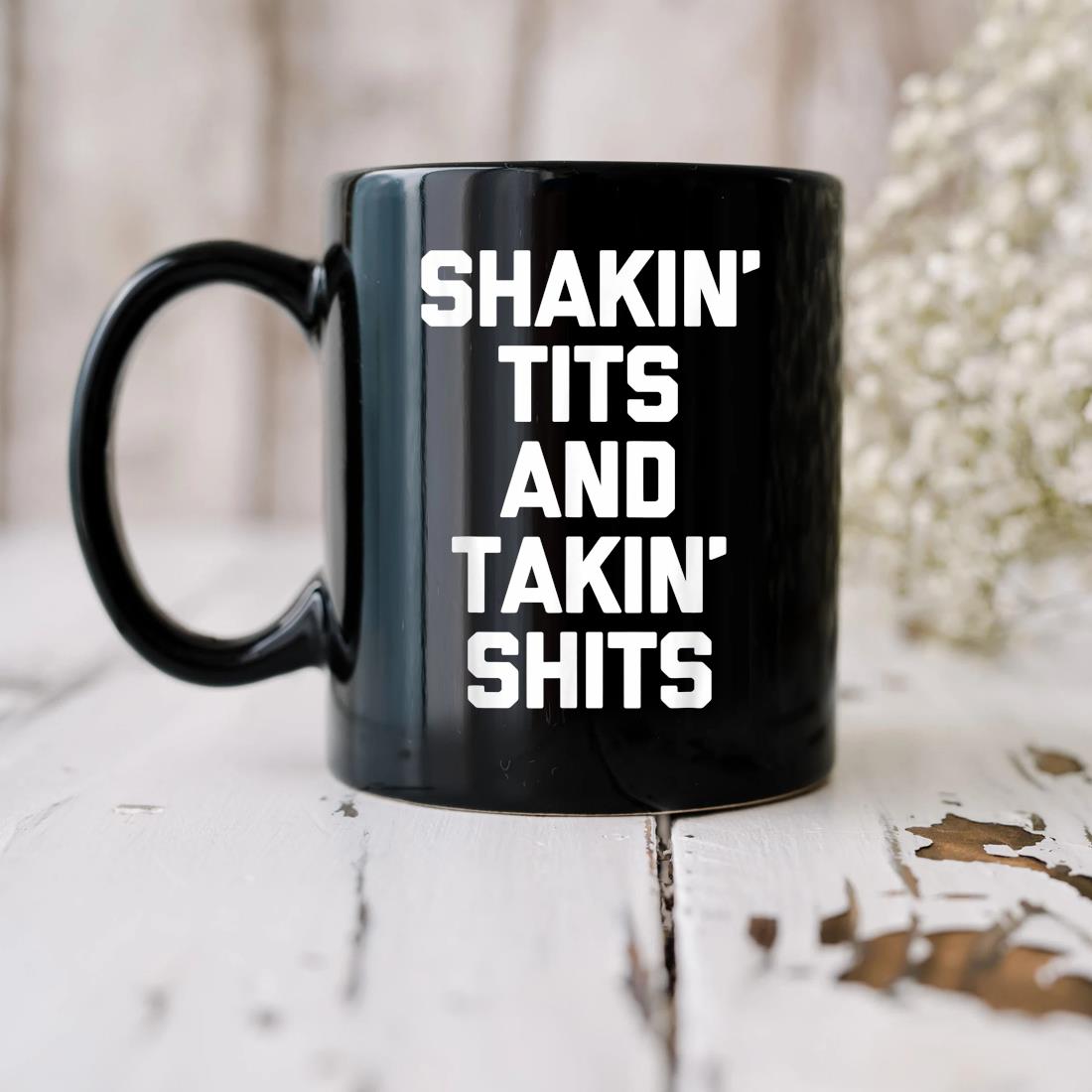 Shakin' Tits ' Takin' Shits Mug