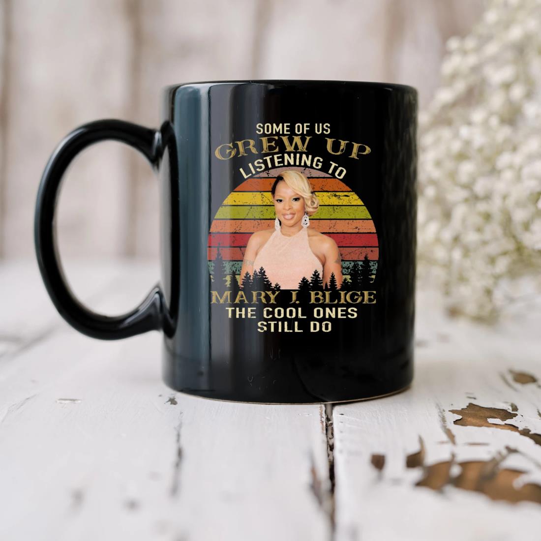 Some Of Us Grew Us Listening To Mary J Blige The Cool Ones Still Do Vintage Mug