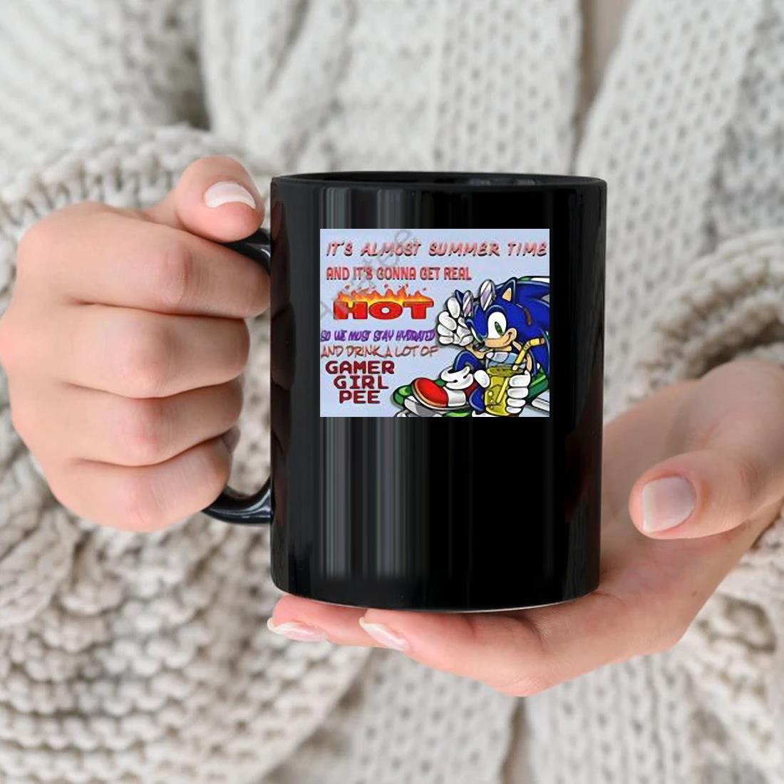 Sonic It's Almost Summer Time And It's Gonna Get Real Hot So We Must Stay Hydrated And Drink A Lot Of Gamer Girl Pee Mug nhu