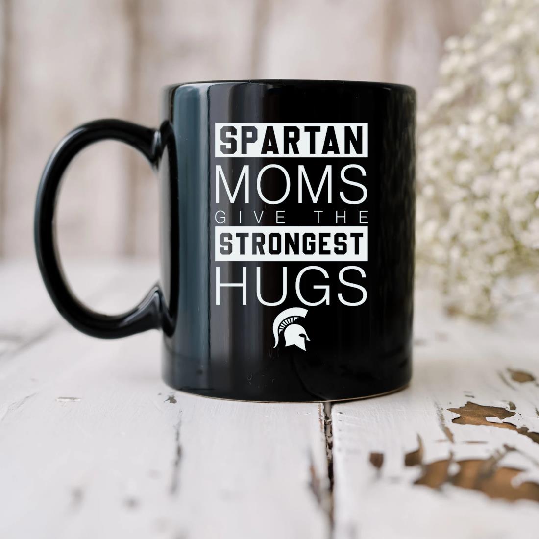 Spartan Strong Mug Spartan Moms Give The Strongest Hugs Mug