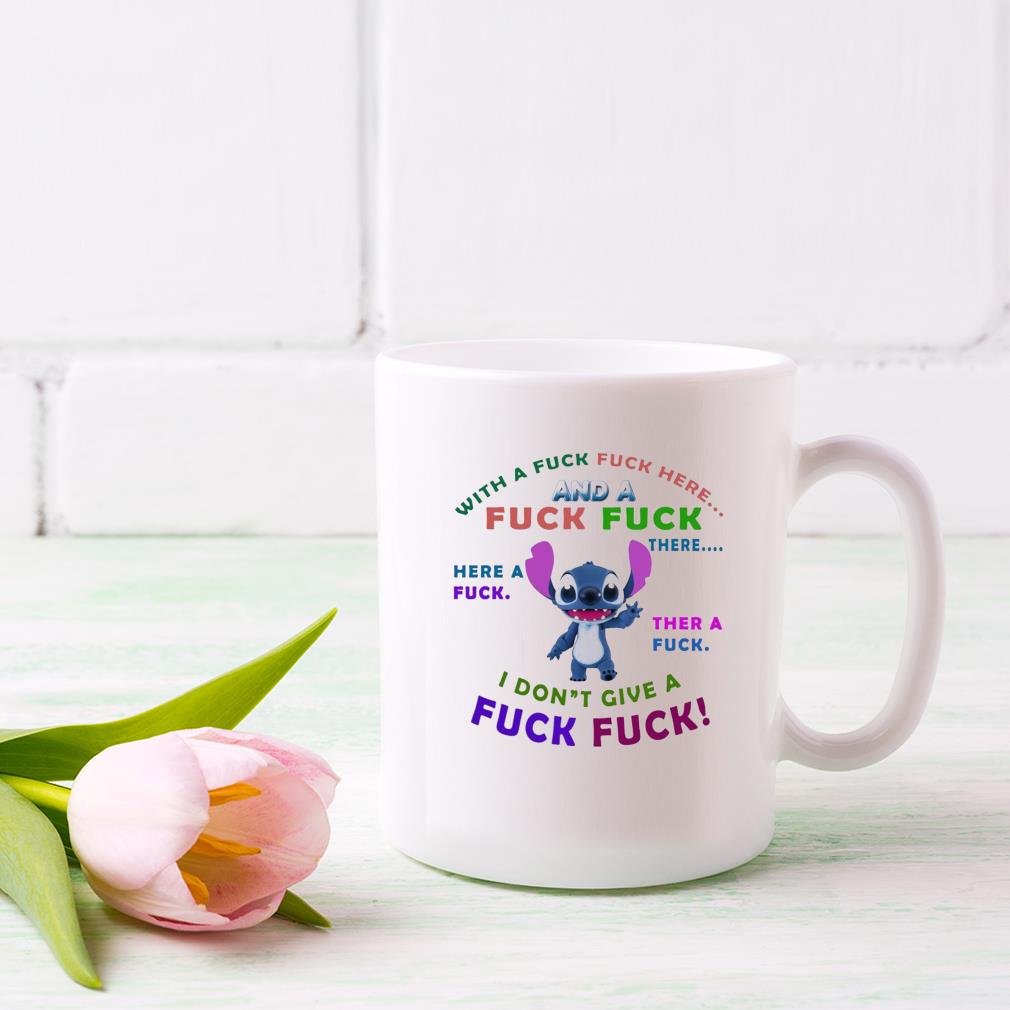 Stitch With A Fuck Fuck Here And A Fuck Fuck There I Don't Give A Fuck Fuck Mug