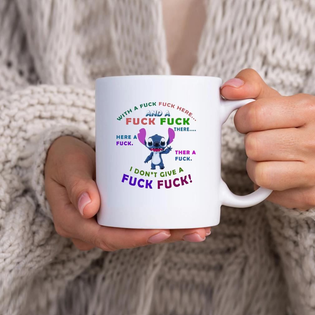 Stitch With A Fuck Fuck Here And A Fuck Fuck There I Don't Give A Fuck Fuck Mug hhhhh