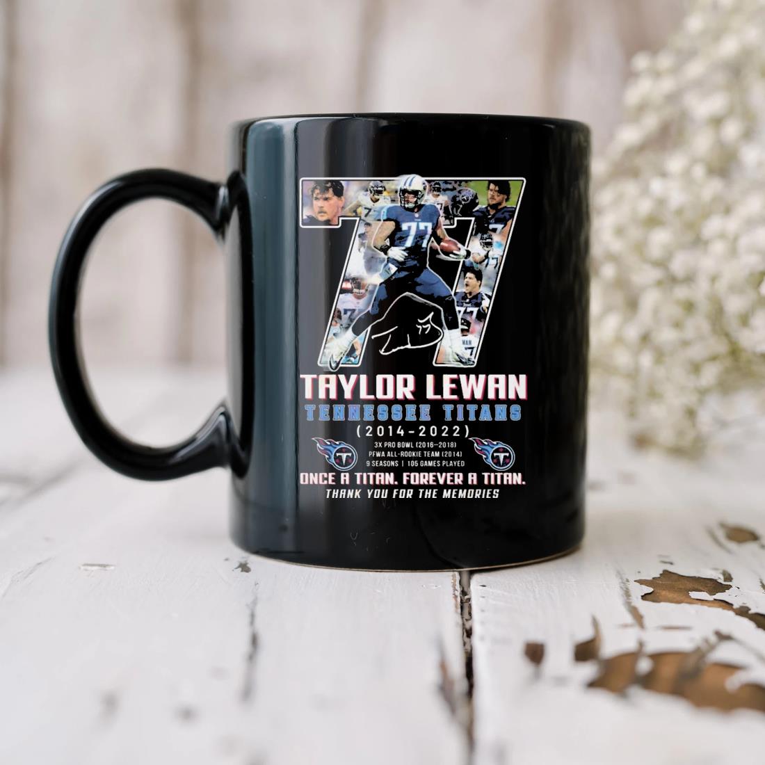 Taylor Lewan Tennessee Titans 2014 – 2022 Once A Titan Forever A Titan Thank You For The Memories Signature Mug