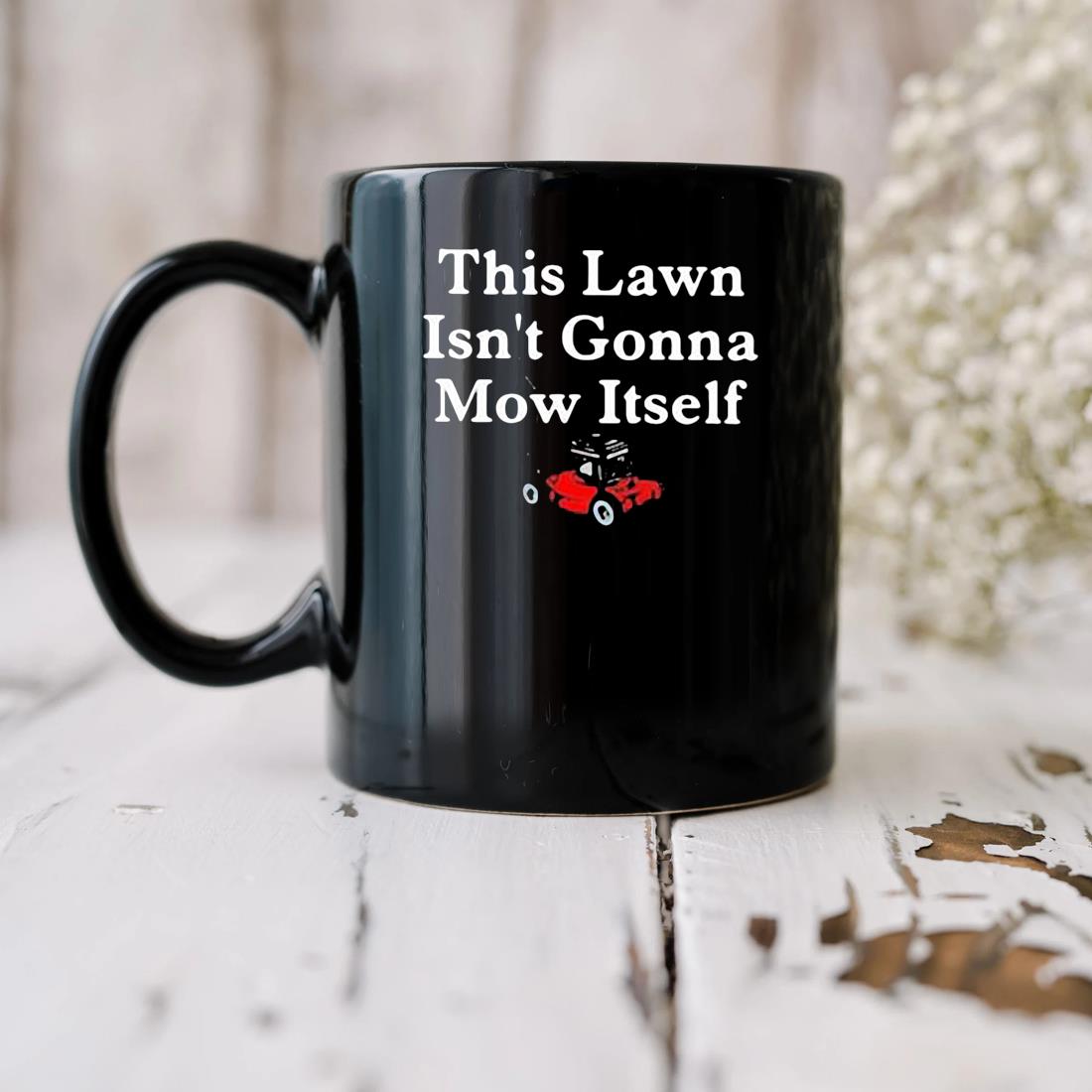 This Lawn Isn't Gonna Mow Itself Mug