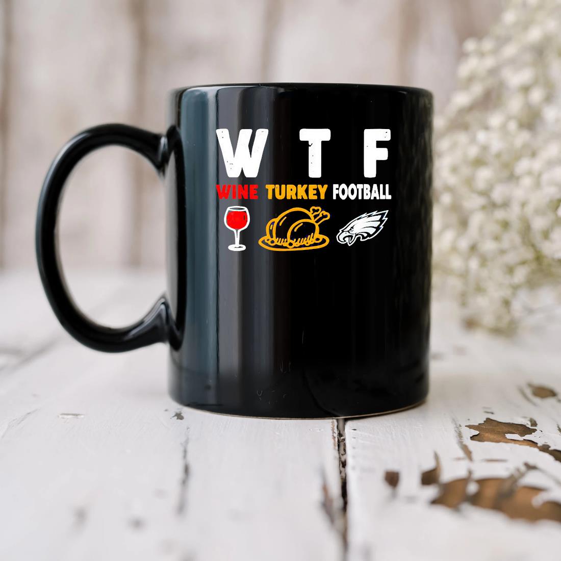 Wtf Wine Turkey Football Philadelphia Eagles Mug