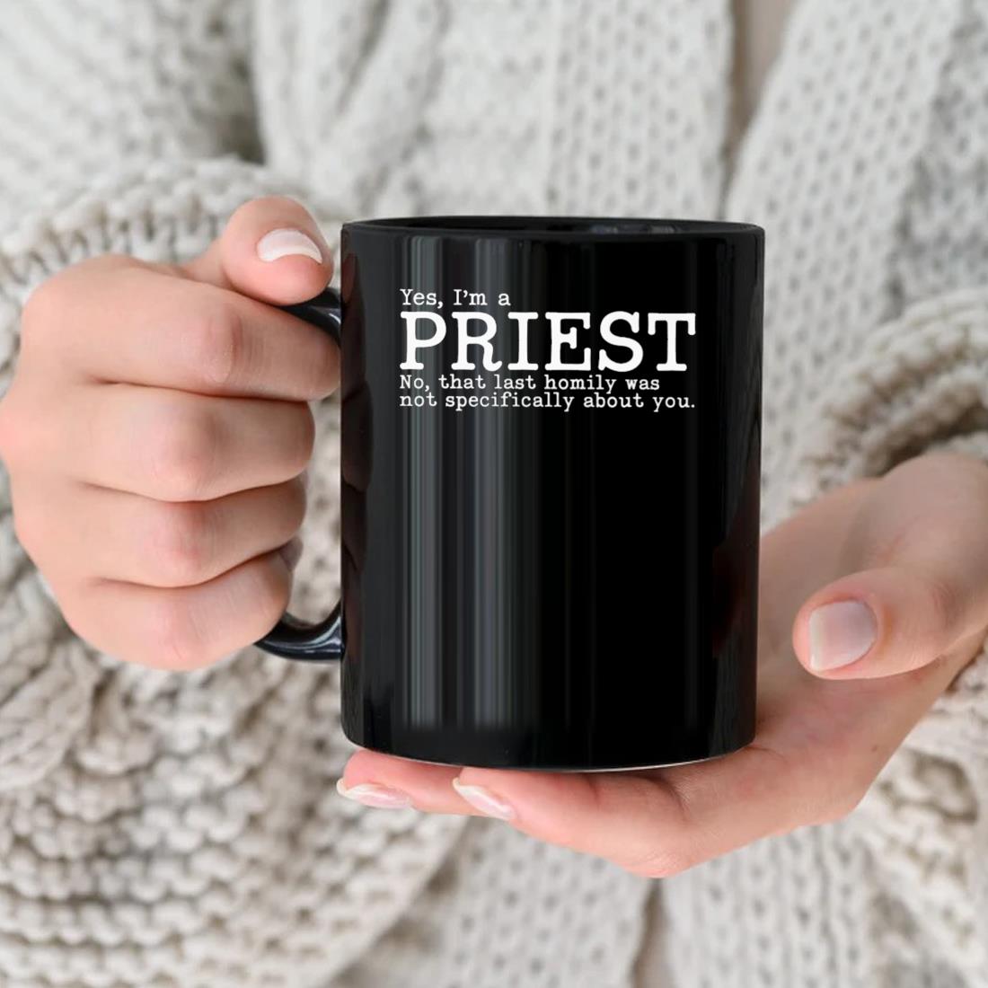 Yes I'm A Priest No That Last Homily Was Not Specifically About You Mug nhu