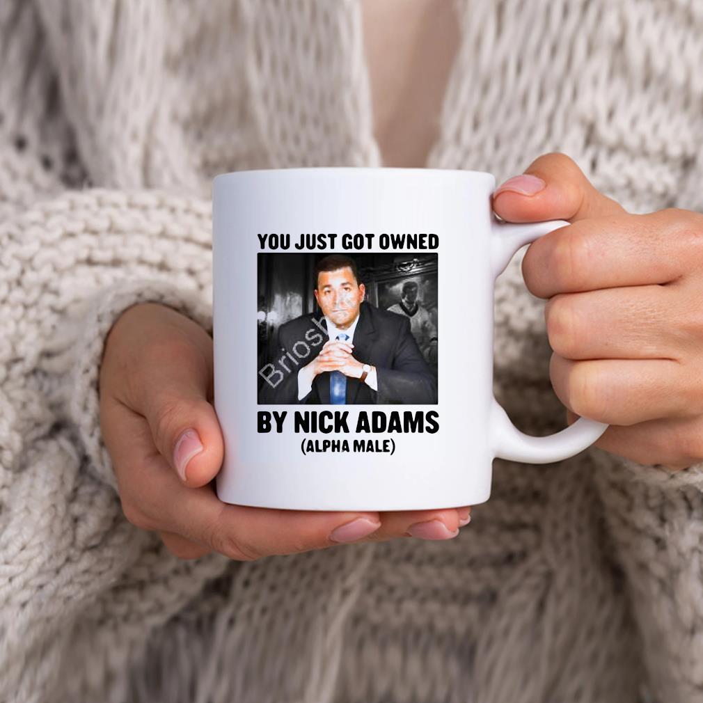 You Just Got Owned By Nick Adams Alpha Male Mug hhhhh