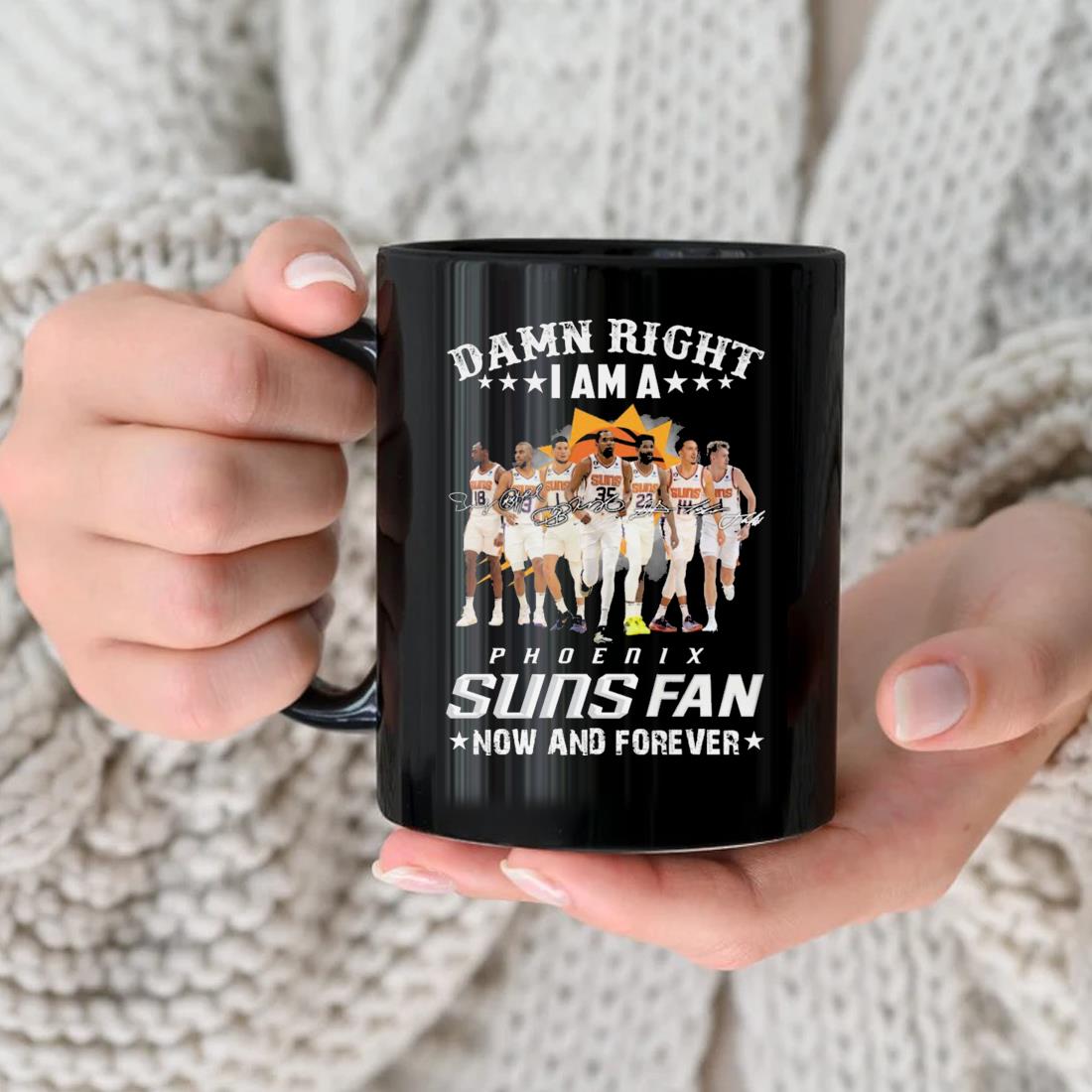 2023 Damn Right I Am A Phoenix Suns Fan Now And Forever Signatures Mug nhu