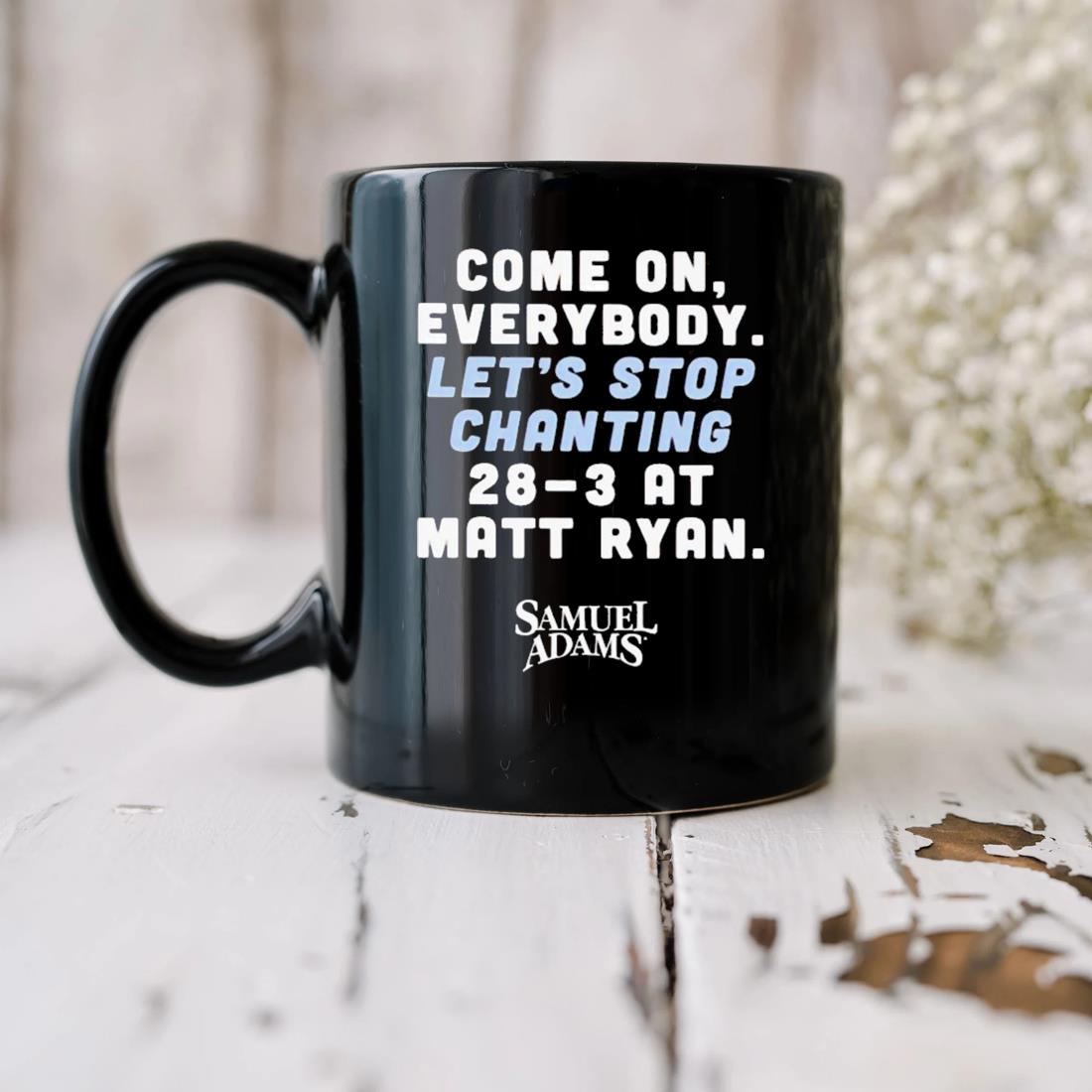 2023 Matt Ryan Come On Everybody Let's Stop Chanting 28-3 At Matt Ryan Samuel Adams Mug
