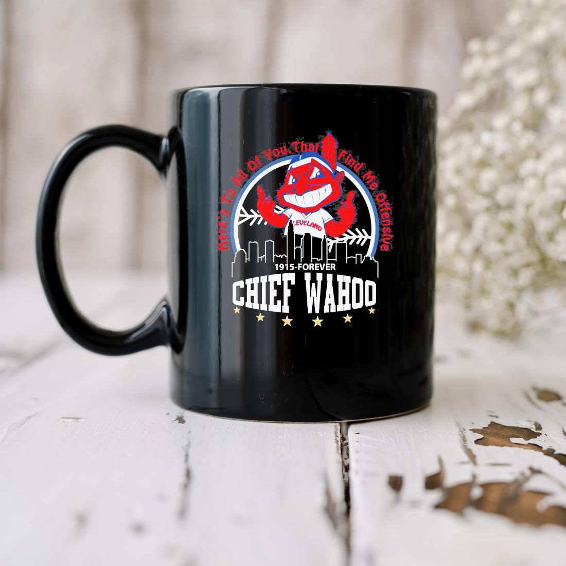 Here's To All Of You That Find Me Offensive 1915 Forever Chief Wahoo Mug