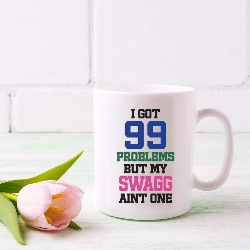 I Got 99 Problems But My Swagg Aint One Mug