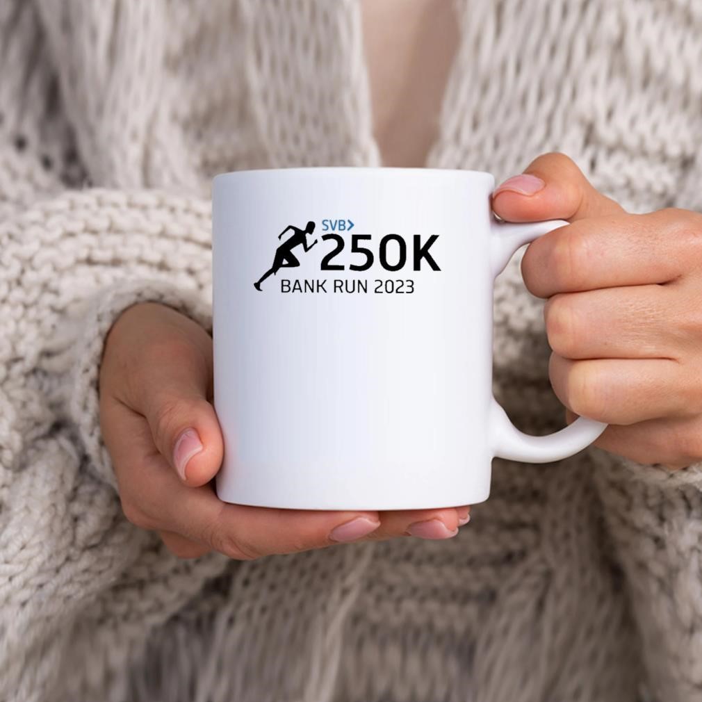 Svb 250k Bank Run 2023 Mug hhhhh.jpg