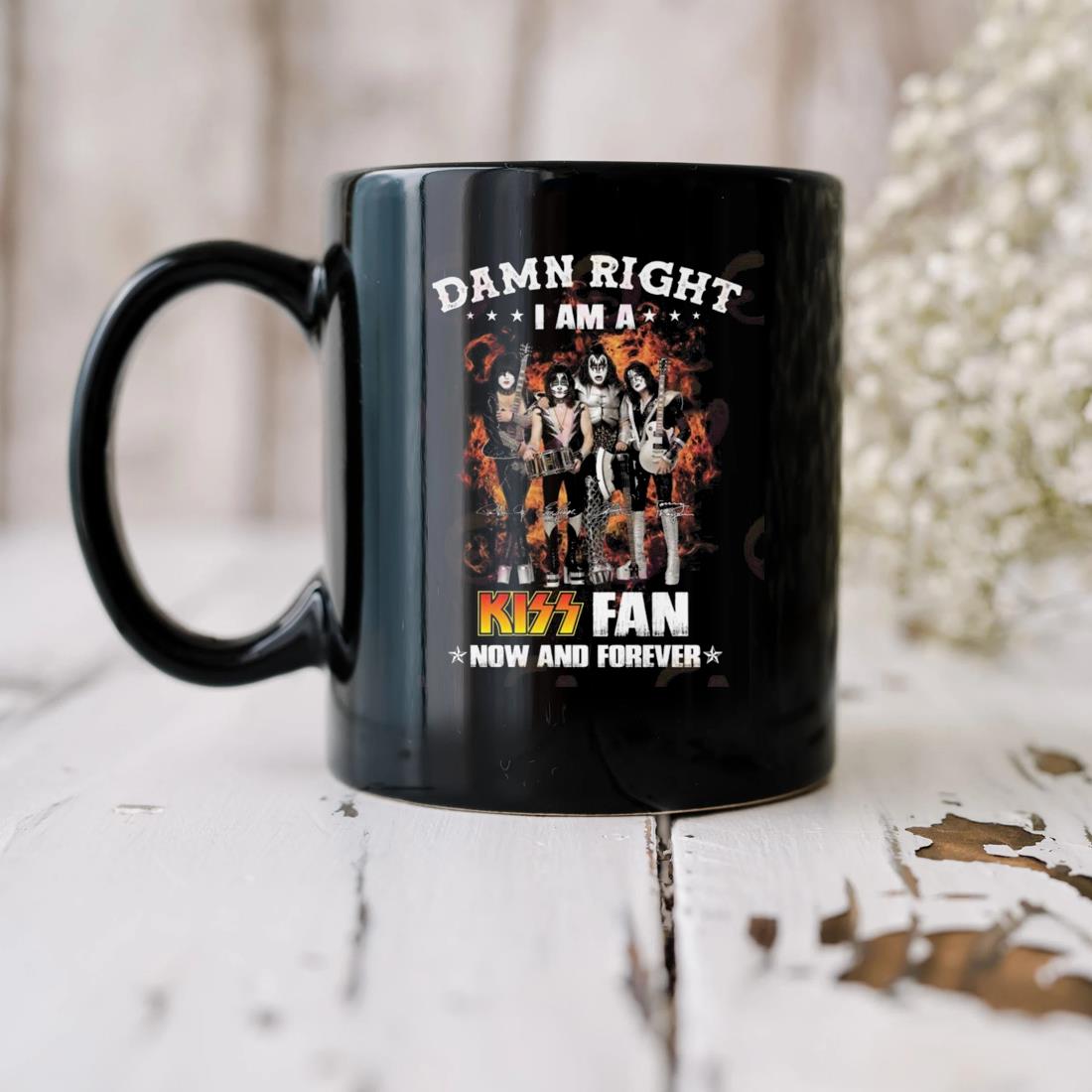 Damn Right I Am A Kiss Band Fan Now And Forever Signatures Mug