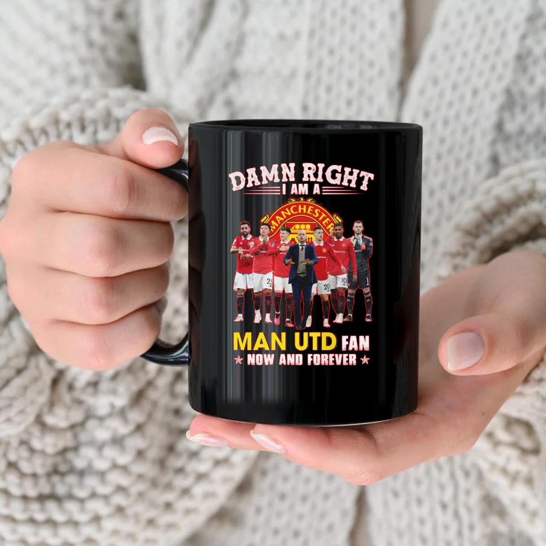 Damn Right I Am A Man Utd Fan Now And Forever 2023 Mug nhu
