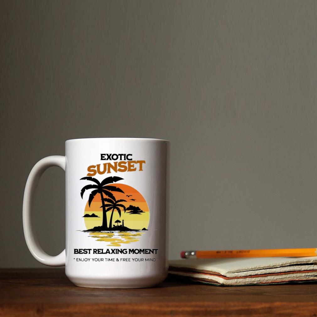 Exotic Sunset Best Relaxing Moment Enjoy Your Time And Free Your Mind Mug que