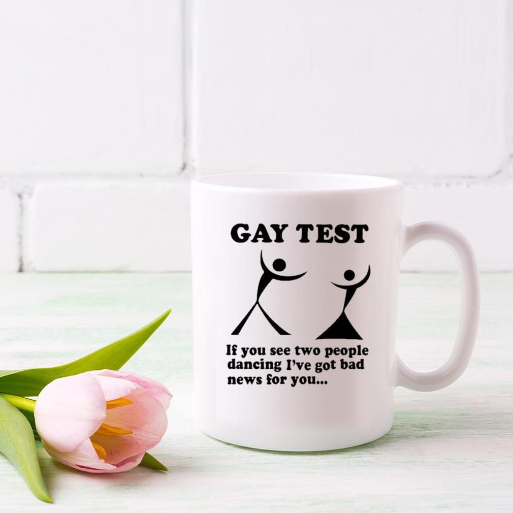Gay Test If You See Two People Dancing I've Got Bad News For You Mug